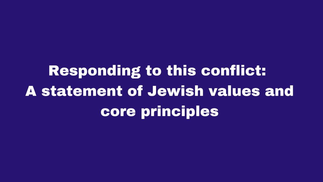 Responding to this conflict: A statement of Jewish values and core principles